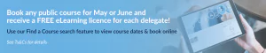 Book any public course for May or June and receive a FREE eLearning licence for each delegate! 